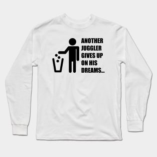 Another Juggler Gives Up On His Dreams (Black Version) Long Sleeve T-Shirt